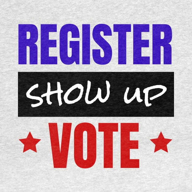 Register Show Up Vote, Vote, Election 2020, Get Out The Vote by NooHringShop